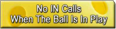 No IN Calls When the Ball lis in Play