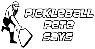 Pickleball Pete Says