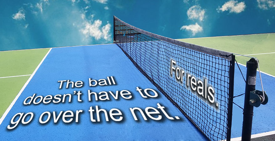 The Ball Doesn't Have To Go Over The Net For Reals