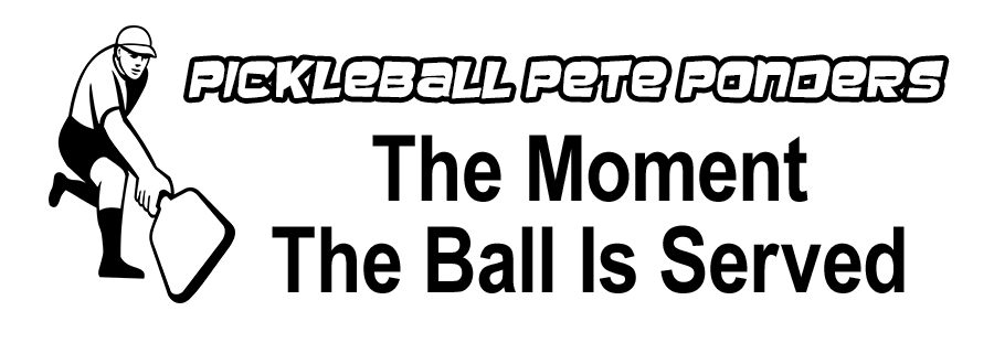 Pickleball Pete Ponders The Moment The Ball is Served